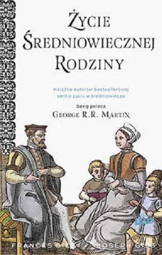 Okładka książki Życie średniowiecznej rodziny / Frances Gies, Joseph Gies ; przekład Grzegorz Siwek.