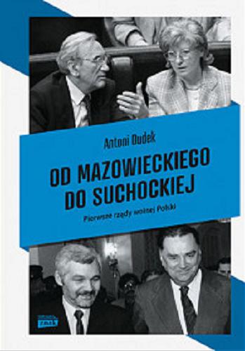 Okładka książki Od Mazowieckiego do Suchockiej : pierwsze rządy wolnej Polski / Antoni Dudek.