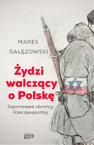 Okładka książki  Żydzi walczący o Polskę : zapomniani obrońcy Rzeczypospolitej  9