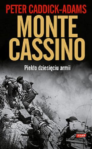 Okładka książki Monte Cassino : piekło dziesięciu armii / Peter Caddick-Adams ; przekład Mirosław Bielewicz.