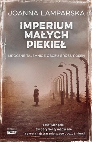 Okładka książki Imperium małych piekieł : mroczne tajemnice obozu Gross-Rosen / Joanna Lamparska.