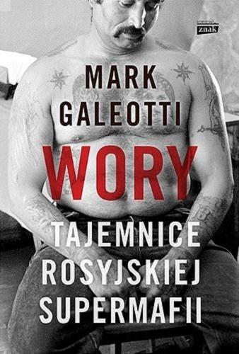 Okładka książki Wory : tajemnice rosyjskiej supermafii / Mark Galeoti ; przekład Paweł Cichawa.