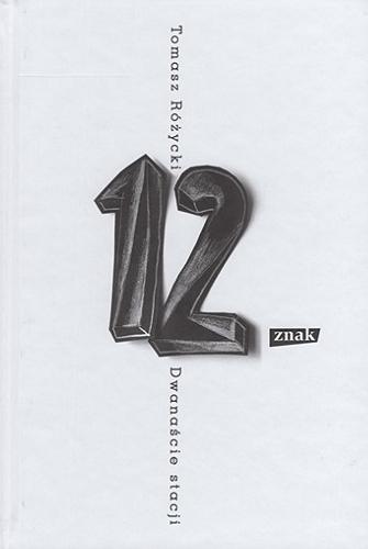 Okładka książki Dwanaście stacji / Tomasz Różycki ; [ilustracje Kamil Targosz].