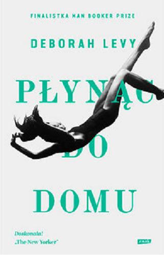 Okładka książki Płynąc do domu / Deborah Levy ; tłumaczenie Marcin Sieduszewski.