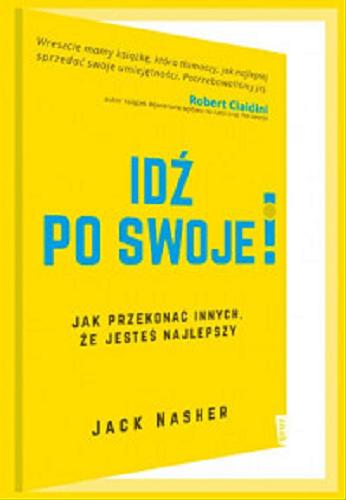 Okładka książki Idź po swoje! : jak przekonać innych, że jesteś najlepszy / Jack Nasher ; tłumaczenie Magdalena Rychlik.