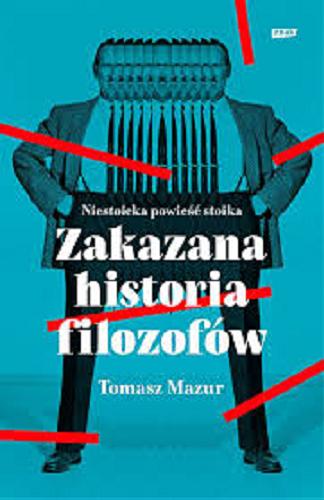 Okładka książki Zakazana historia filozofów : niestoicka powieść stoika / Tomasz Mazur.