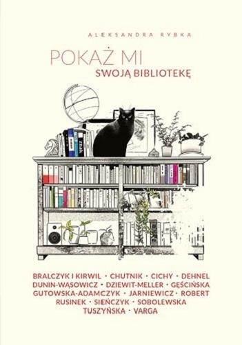 Okładka książki Pokaż mi swoją bibliotekę / Aleksandra Rybka.