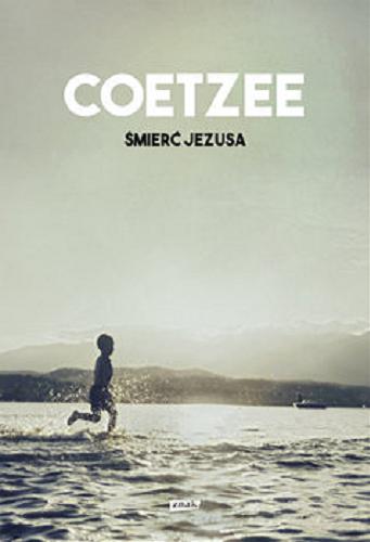 Okładka książki Śmierć Jezusa / Coetzee ; przekład Mieczysław Godyń.