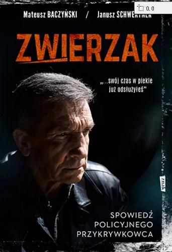 Okładka książki Zwierzak : spowiedź policyjnego przykrywkowca / Mateusz Baczyński, Janusz Schwertner.