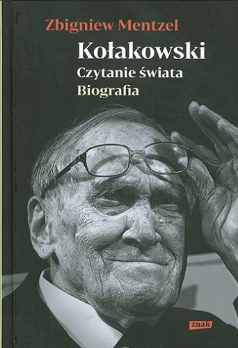 Okładka książki Kołakowski : czytanie świata : biografia / Zbigniew Mentzel.