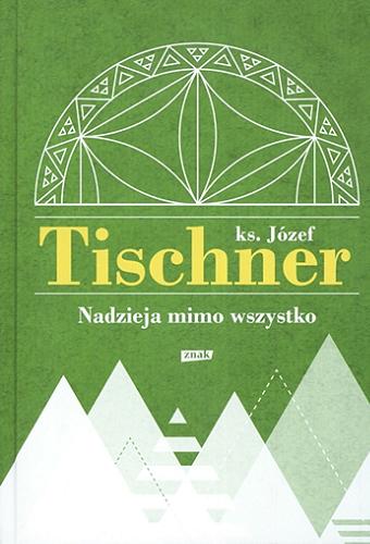 Okładka książki Nadzieja mimo wszystko / ks. Józef Tischner ; wybór i opracowanie Wojciech Bonowicz.
