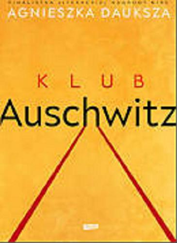 Okładka książki Klub Auschwitz i inne kluby : rwane opowieści przeżywców / Agnieszka Dauksza ; [ilustracje Krzysztof Gawronkiewicz].