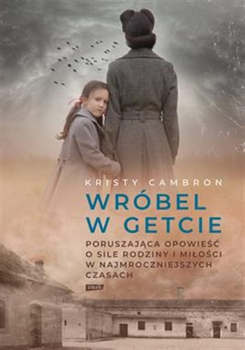 Okładka książki Wróbel w getcie / Kristy Cambron ; przekład Aleksandra Gietka-Ostrowska.