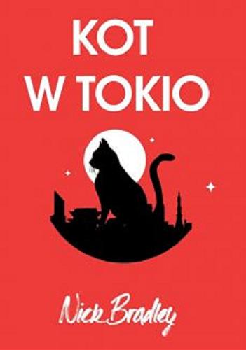 Okładka książki Kot w Tokio / Nick Bradley ; przełożyła Maria Makuch.