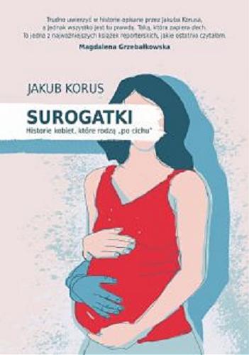 Okładka książki Surogatki : historie kobiet, które rodzą 