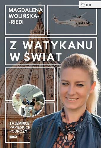 Okładka książki Z Watykanu w świat : tajemnice papieskich podróży / Magdalena Wolińska-Redi.
