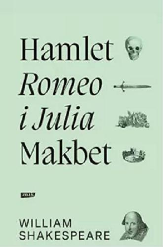 Okładka książki Hamlet ; Romeo i Julia ; Makbet / William Szekspir ; przekład Stanisław Barańczak.