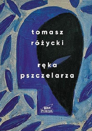 Okładka książki Ręka pszczelarza / Tomasz Różycki.