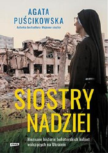 Okładka książki  Siostry nadziei : nieznane historie bohaterskich kobiet walczących na Ukrainie  1