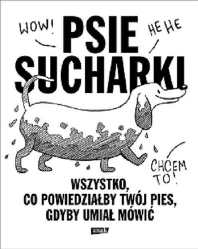 Okładka książki Psie sucharki : wszystko, co powiedziałby twój pies, gdyby umiał mówić / ilustracje Maria Apoleika ; opieka redakcyjna i adiustacja Katarzyna Węglarczyk.