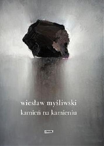 Okładka książki Kamień na kamieniu / Wiesław Myśliwski.