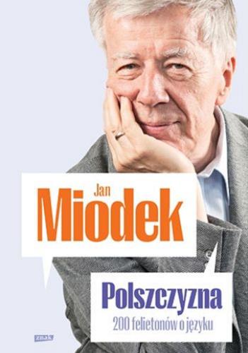 Okładka książki Polszczyzna : 200 felietonów o języku / Jan Miodek.