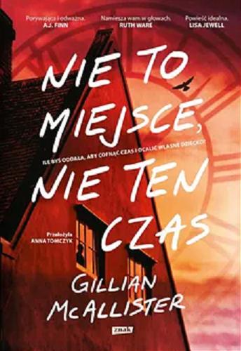 Okładka  Nie to miejsce, nie ten czas / Gillian McAllister ; przełożyła Anna Tomczyk.