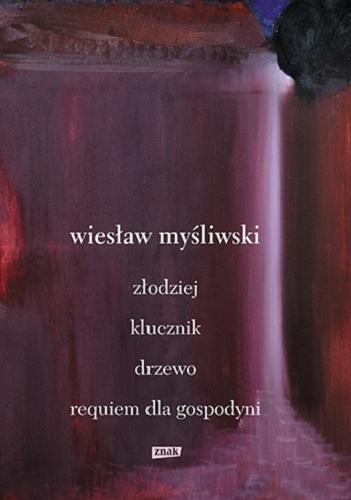 Okładka książki Złodziej ; Klucznik ; Drzewo ; Requiem dla gospodyni / Wiesław Myśliwski.