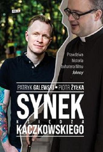 Okładka  Synek księdza Kaczkowskiego / Patryk Galewski, Piotr Żyłka.