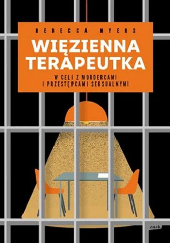 Okładka książki Więzienna terapeutka : w celi z mordercami i przestępcami seksualnymi / Rebecca Myers ; przekład Tomasz Illg.