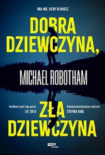 Okładka książki Dobra dziewczyna, zła dziewczyna / Robotham Michael ; przełożył Maciej Studencki.