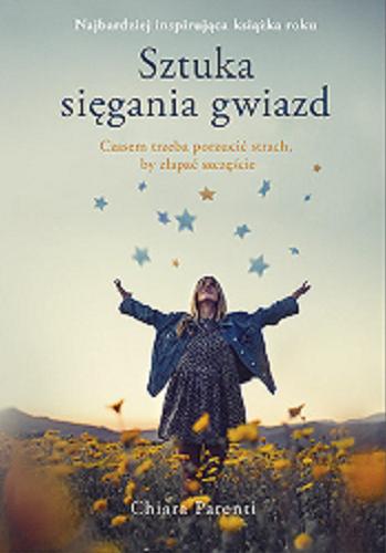 Okładka książki Sztuka sięgania gwiazd/ Chiara Parenti, tłumaczenie Anna Osmólska-Mętrak.