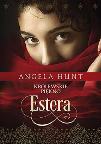 Okładka książki Estera : królewskie piękno / Angela Hunt ; tłumaczenie Joanna Jurewicz.