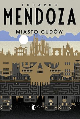 Okładka książki Miasto cudów / Eduardo Mendoza ; tłumaczenie Anna Sawicka.