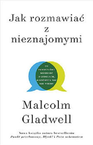 Okładka książki Jak rozmawiać z nieznajomymi : co powinniśmy wiedzieć o ludziach, o których nic nie wiemy / Malcolm Gladwell ; przełożyła Agnieszka Sobolewska.