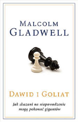 Okładka książki Dawid i Goliat : jak skazani na niepowodzenie mogą pokonać gigantów / Malcolm Gladwell ; przełożyła Agnieszka Sobolewska.