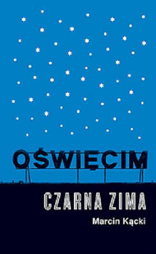Okładka książki Oświęcim : czarna zima / Marcin Kącki.