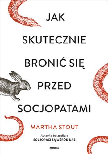 Okładka książki Jak skutecznie bronić się przed socjopatami / Martha Stout ; tłumaczenie Rafał Śmietana.