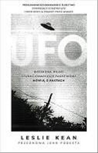 Okładka książki UFO : generałowie, piloci i funkcjonariusze państwowi mówią o faktach / Leslie Kean ; tłumaczenie Agnieszka Nowakowska ; przedmowa John Podesta.