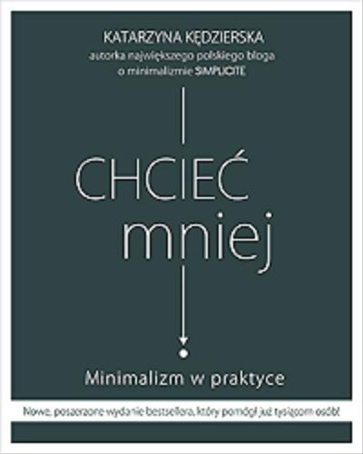 Okładka książki Chcieć mniej : minimalizm w praktyce / Katarzyna Kędzierska.