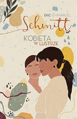 Okładka książki Kobieta w lustrze / Eric-Emmanuel Schmitt ; tłumaczenie Łukasz Müller.