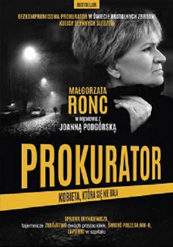 Okładka książki Prokurator : kobieta, która się nie bała / Małgorzata Ronc w rozmowie z Joanną Podgórską.