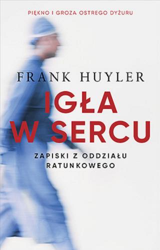 Okładka książki Igła w sercu : zapiski z oddziału ratunkowego / Frank Huyler ; tłumaczenie Grzegorz Łuczkiewicz.