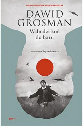 Okładka książki Wchodzi koń do baru : [powieść] / Dawid Grosman ; tłumaczenie [z hebrajskiego] Regina Gromacka.