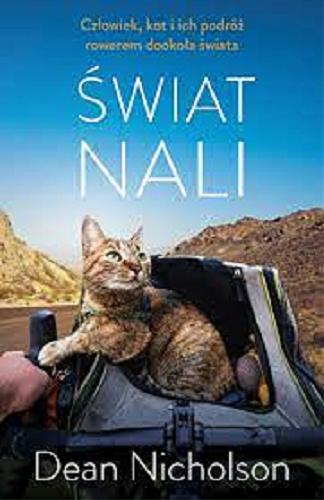Okładka książki Świat Nali : człowiek, kot i ich podróż rowerem dookoła świata / Dean Nicholson, Garry Jenkins ; tłumaczenie Joanna Dziubińska.
