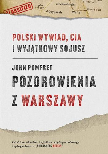 Okładka książki Pozdrowienia z Warszawy : Polski wywiad, CIA i wyjątkowy sojusz / John Pomfret ; tłumaczenie Łukasz Müller.