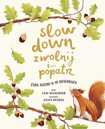 Okładka  Slow down : zwolnij i... popatrz / tekst Carl Wilkinson ; ilustracje Grace Helmer ; przełożył Piotr Pieńkowski.