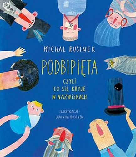 Okładka książki Podbipięta, czyli co się kryje w nazwiskach / Michał Rusinek ; ilustracje: Joanna Rusinek.