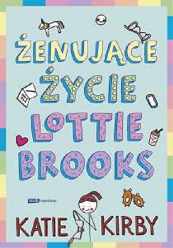 Okładka książki Żenujące życie Lottie Brooks / Katie Kirby ; przełożyła Anna Klingofer-Szostakowska ; [ilustracje Katie Kirby].