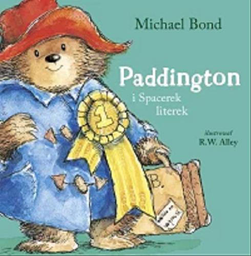 Okładka książki Paddington i spacerek literek / Michael Bond ; ilustracje R. W. Alley ; przełożył Michał Rusinek.